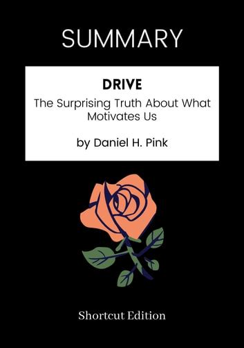 Summary Drive The Surprising Truth About What Motivates Us By Daniel H Pink 電子書籍 作：shortcut