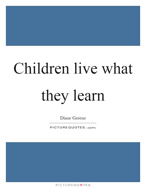 Children Live What They Learn Picture Quotes