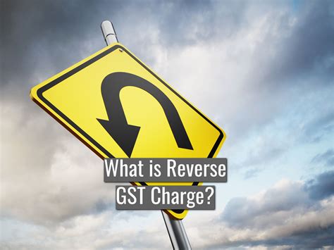 What Is The Reverse Gst Charge Read About The Reverse Calculation Here