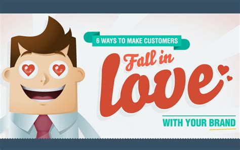 6 Ways To Make Customers Fall In Love With Your Brand Infographic