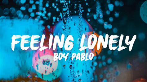 Boy Pablo Feeling Lonely Lyrics Youtube
