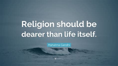 Mahatma Gandhi Quote “religion Should Be Dearer Than Life Itself”