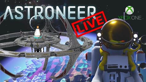 Astroneer Xbox One Live Stream Building A Space Station Youtube