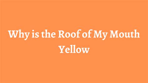 Why Is The Roof Of My Mouth Yellow Explain Reason Healthnord