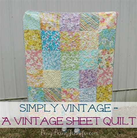 Simply Vintage A Vintage Sheet Quilt Busy Being Jennifer