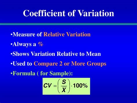 The coefficient of variation is a measure of spread that tends to be used when it is necessary to compare the spread of numbers in two datasets that have very different means. PPT - Business Statistics Spring 2005 PowerPoint ...