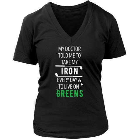 Golf T Shirt My Doctor Told Me To Take My Iron Every Day And To Live