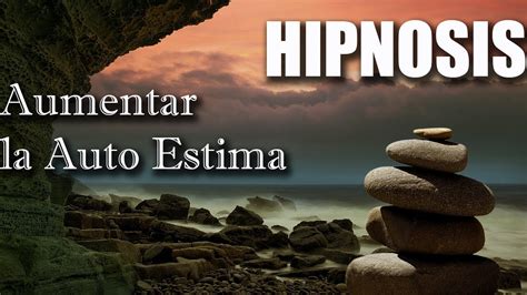 Hipnosis Para Aumentar Tu Autoestima Meditacion Autohipnosis RELAX