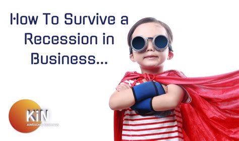 Changes Are Coming How To Survive A Recession In Business Kin