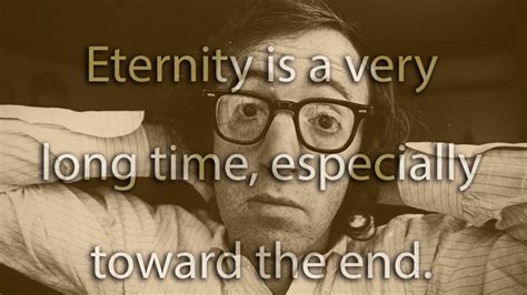 Eternity Is A Very Long Time Especially Toward The End
