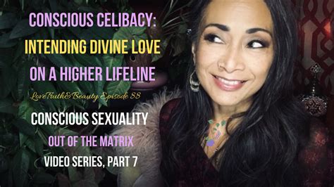 Conscious Celibacy Intending Divine Love Conscious Sexuality Part 7 One Great Work Network
