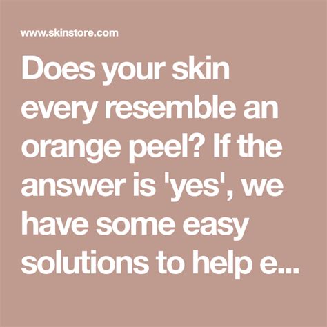 Orange Peel Skin How To Treat The Not So Sweet Condition Skinstore