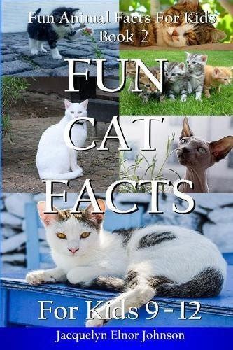 Fun Cat Facts For Kids 9 12 Fun Animal Facts For Kids By Jacquelyn