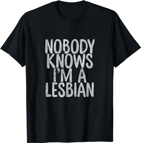 Nobody Knows Im A Lesbian Funny Lesbian T T Shirt Uk Fashion
