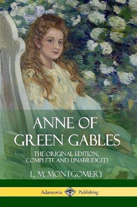 Anne Of Green Gables The Original Edition Complete And Unabridged By