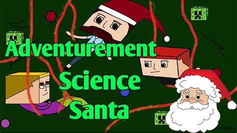 Adventurement Science Santa Part 1 Youtube