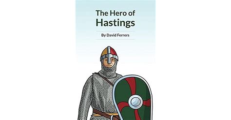 The Hero Of Hastings The Knight Who Saved The Life Of The Future King