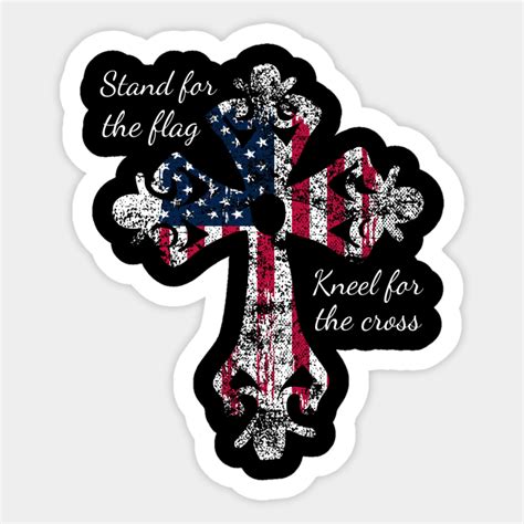Stand For The Flag Kneel For The Cross Stand For The Flag Kneel For