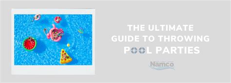 the ultimate guide to throwing pool parties namco pool namco pools patios and hot tubs