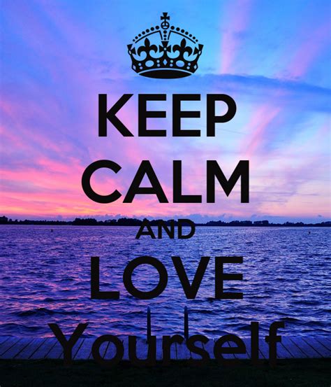 Keep Calm And Love Yourself Keep Calm And Carry On Image