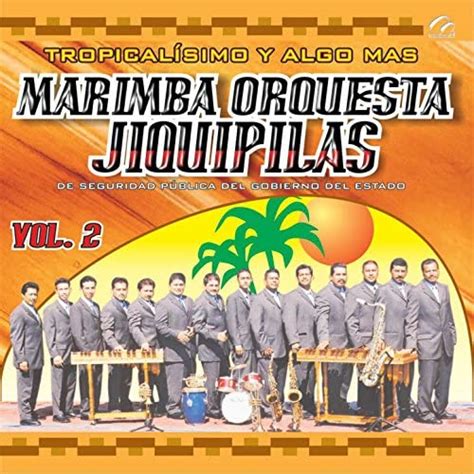 Tropicalisimo Y Algo Mas Vol 2 De Marimba Orquesta Jiquipilas En