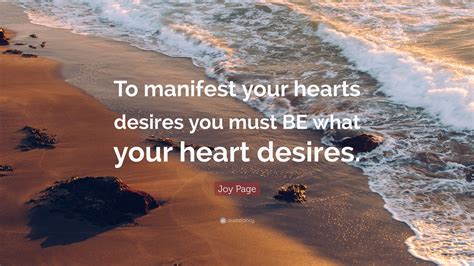 Joy Page Quote To Manifest Your Hearts Desires You Must Be What Your