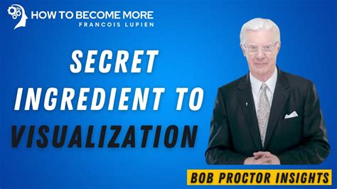 Secret Ingredient To Visualization Bob Proctor Insights Youtube