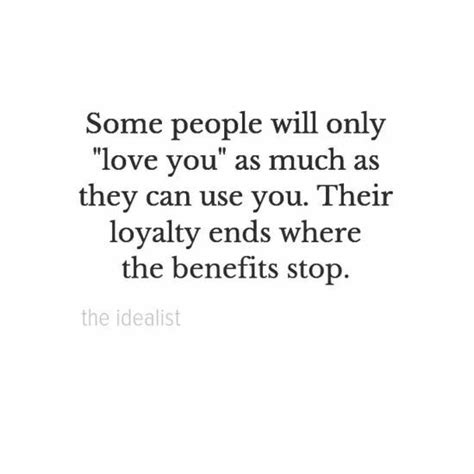 Some People Will Only Love You As Much As They Can Use You