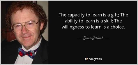 Brian Herbert Quote The Capacity To Learn Is A T The Ability To