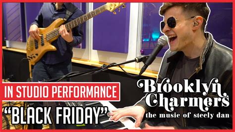 What Is The Song Black Friday By Steely Dan About - Brooklyn Charmers - Black Friday (STEELY DAN COVER) In Studio