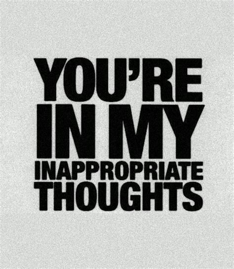 Youre In My Inappropriate Thoughts Picture Quotes