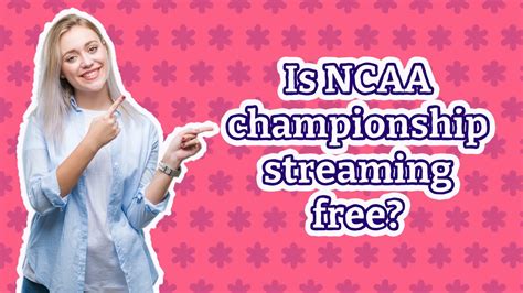 Is Ncaa Championship Streaming Free Youtube