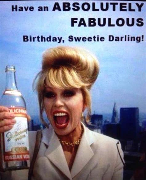 Have An Absolutely Fabulous Birthday Sweetie Darling Birthday Humor Happy Birthday Funny