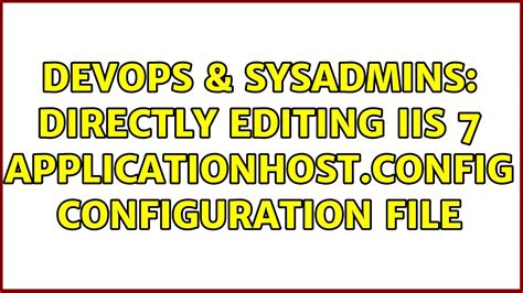 Devops And Sysadmins Directly Editing Iis 7 Nfig