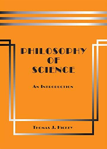 Philosophy Of Science An Introduction By Thomas J Hickey Goodreads