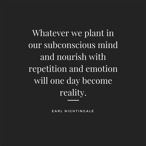 Whatever We Plant In Our Subconscious Mind And Nourish With Repetition