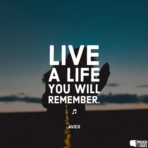 Live A Life You Will Remember Spruch Des Tages Song Zitate