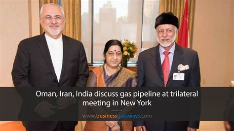 Oman Iran India Discuss Gas Pipeline At Trilateral Meeting In New York