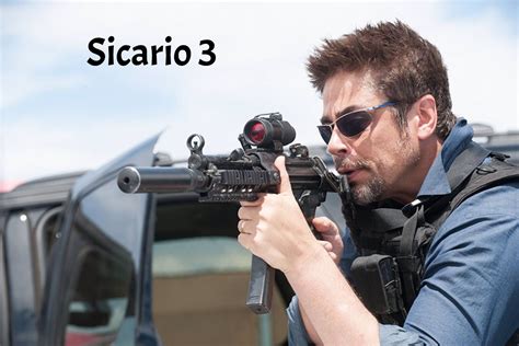 Sicario 3 Story Plot Cast And Everything Else We Know