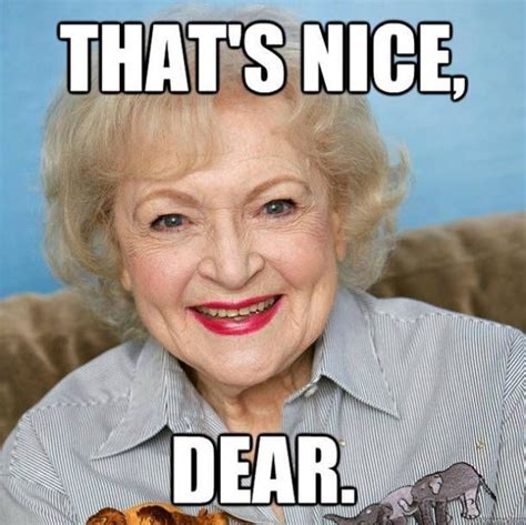 26 All Time Best Betty White Quotes And Funny Memes In Honor Of Her 98th