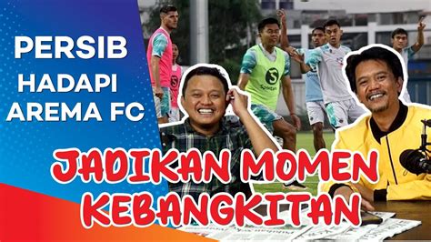 Persib Hadapi Arema Fc Jadikan Momen Kebangkitan Youtube