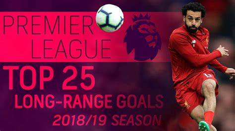 Top 25 Long Range Premier League Goals From The 2018 19 Season Nbc