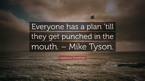 Lawrence Freedman Quote Everyone Has A Plan Till They Get Punched In