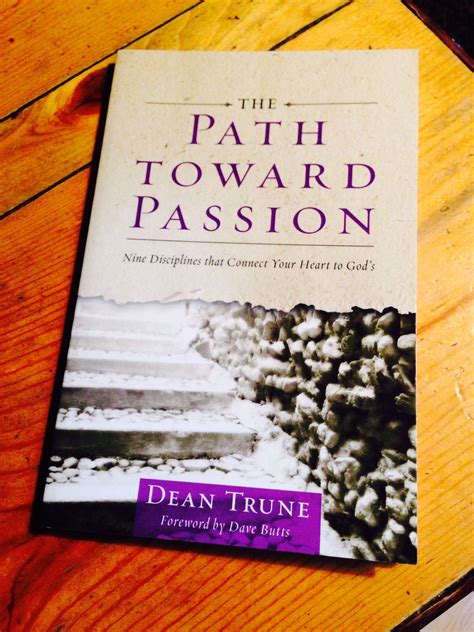 The Path Toward Passion Nine Disciplines That Connect Your Heart To Gods By Dean Trune God
