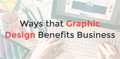 Ways Graphic Design Benefits Business The Netmen Corp