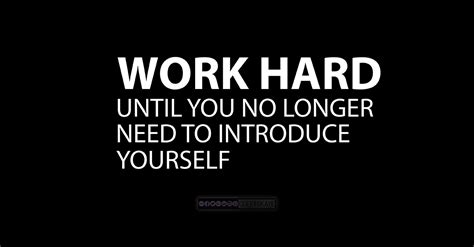 work hard until you no longer need to introduce yourself mondaymotivation quote quoteoftheday