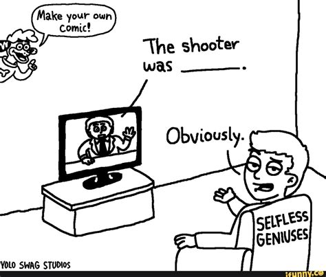 Make Your Own Comic The Shooter Was Yolo Swag Studios Ifunny