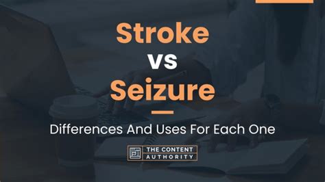 Stroke Vs Seizure Differences And Uses For Each One
