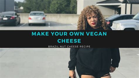 I Made Cheese Using No Dairy Brazil Nut Cheese Recipe Vegan Recipes Youtube