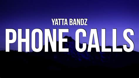 Yatta Bandz Phone Calls Lyrics Youtube Music